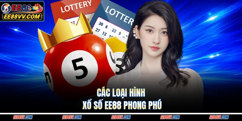 Các loại hình xổ số EE88 phong phú