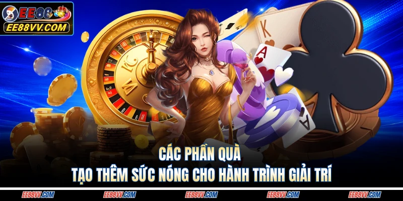 Các phần quà tạo thêm sức nóng cho hành trình giải trí