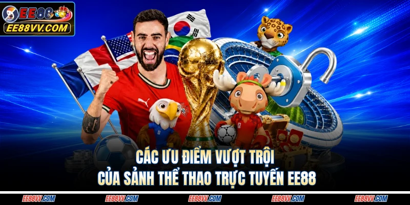 Các nội dung cá cược thể thao EE88 hấp dẫn dành cho thành viên