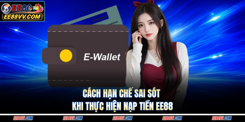 Cách hạn chế sai sót khi thực hiện nạp tiền EE88