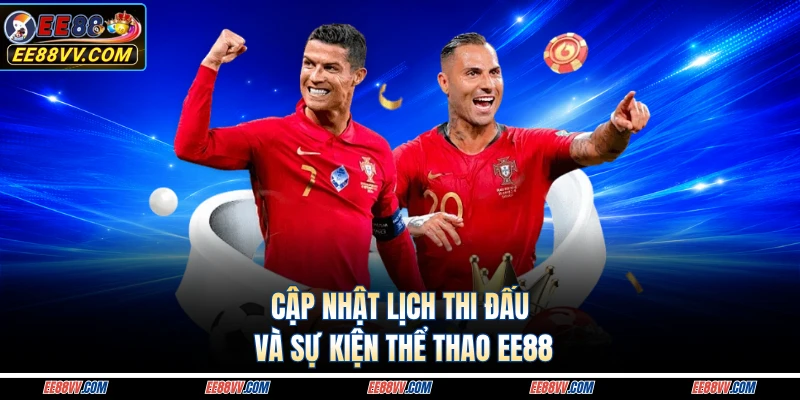 Cập nhật lịch thi đấu và sự kiện thể thao EE88 