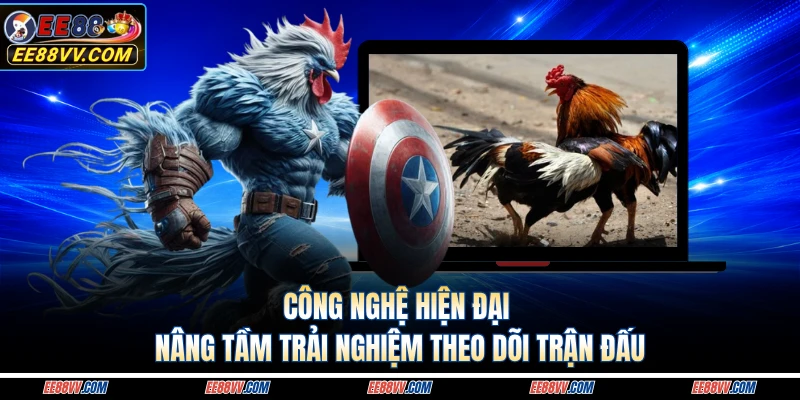 Công nghệ hiện đại nâng tầm trải nghiệm theo dõi trận đấu