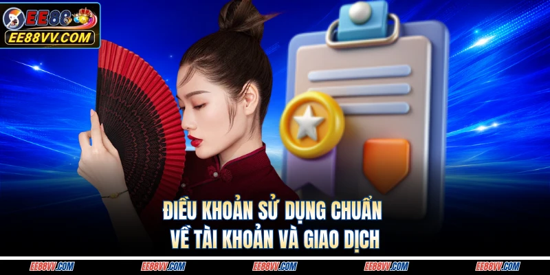 Điều khoản sử dụng chuẩn về tài khoản và giao dịch