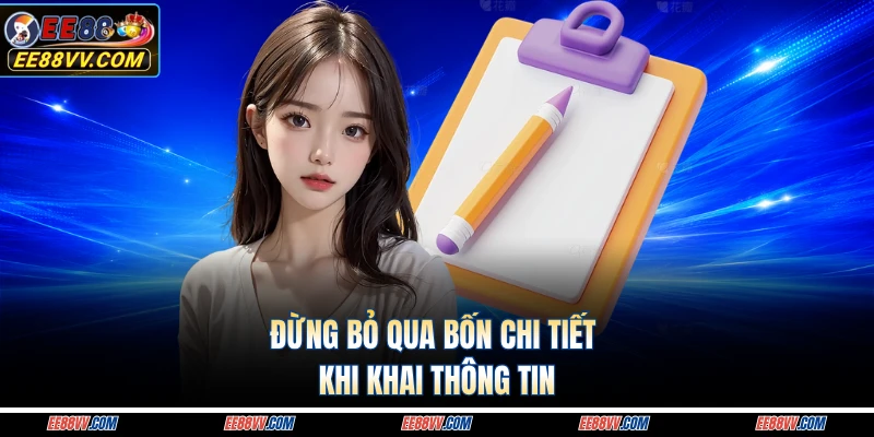 Đừng bỏ qua bốn chi tiết khi khai thông tin