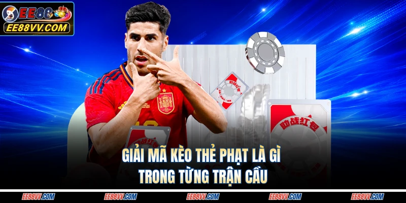 Giải mã kèo thẻ phạt là gì trong từng trận cầu