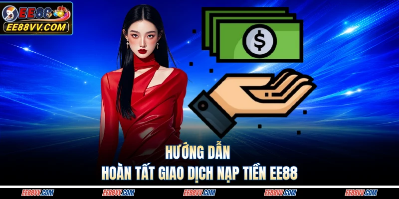 Hướng dẫn hoàn tất giao dịch nạp tiền EE88