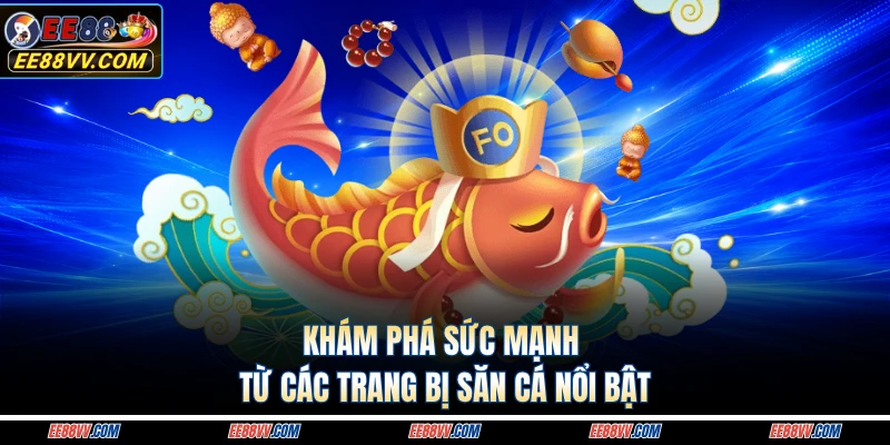 Khám phá sức mạnh từ các trang bị săn cá nổi bật