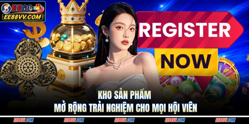 Kho sản phẩm mở rộng trải nghiệm cho mọi hội viên