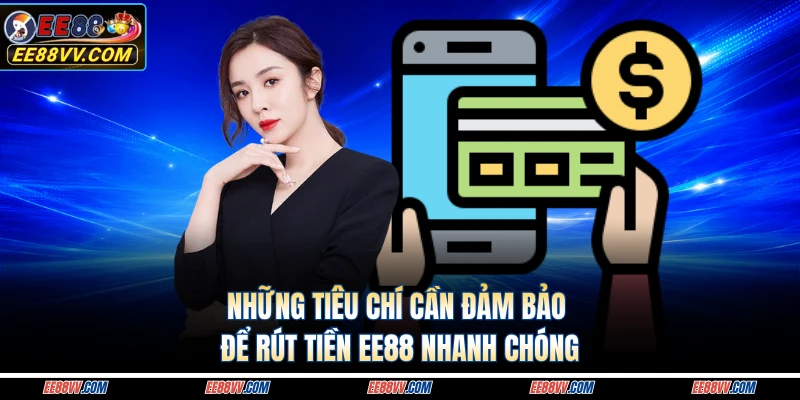 Những tiêu chí cần đảm bảo để rút tiền EE88 nhanh chóng