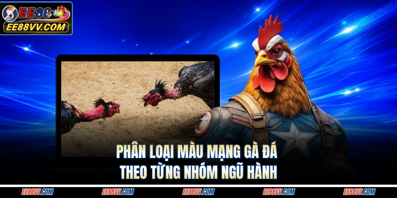 Phân loại màu mạng gà đá theo từng nhóm ngũ hành