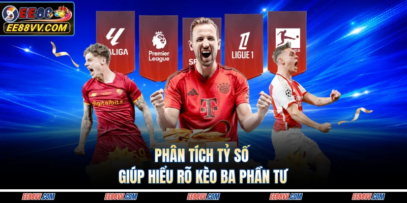 Phân tích tỷ số giúp hiểu rõ kèo ba phần tư