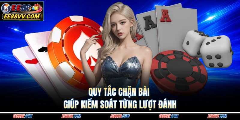 Quy tắc chặn bài giúp kiểm soát từng lượt đánh