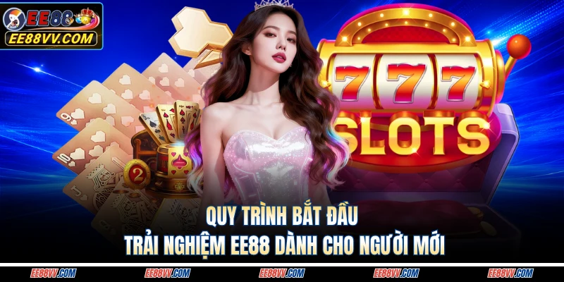 Quy trình bắt đầu trải nghiệm EE88 dành cho người mới