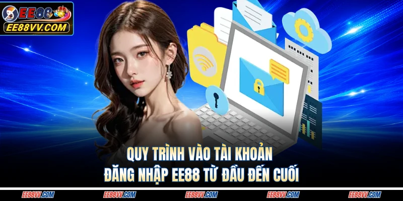 Quy trình vào tài khoản đăng nhập EE88 từ đầu đến cuối 