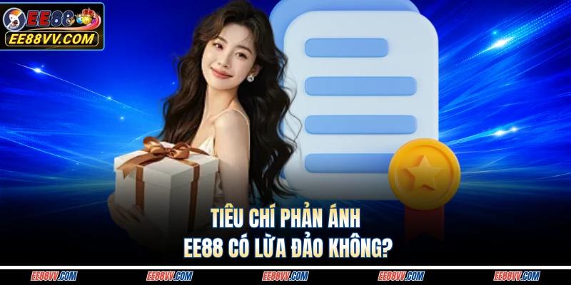 Tiêu chí phản ánh EE88 có lừa đảo không?