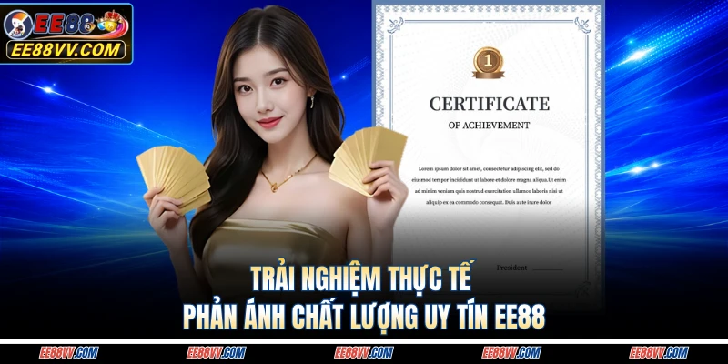 Trải nghiệm thực tế phản ánh chất lượng uy tín EE88